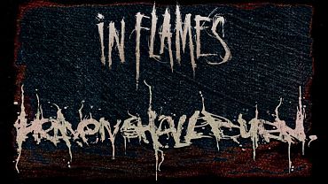 In Flames & Heaven Shall Burn